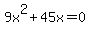 9+x%5E+2+%2B+45+x+=+0