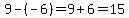 9-%28-6%29=9%2B6=15