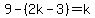 9-%282k-3%29=k