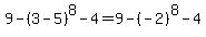 9-%283-5%29%5E8-4=9-%28-2%29%5E8-4