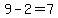 9-2=7