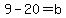 9-20=b