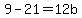 9-21=12b