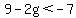 9-2g%3C+-7