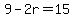 9-2r=15