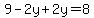 9-2y%2B2y=8