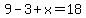 9-3%2Bx=18