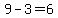 9-3=6