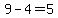 9-4=5