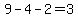 9-4-2=3