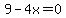 9-4x=0