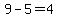 9-5=4