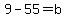 9-55=b