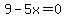 9-5x=0