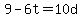 9-6t=10d