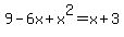 9-6x%2Bx%5E2=x%2B3