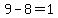 9-8=1