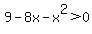 9-8x-x%5E2%3E0