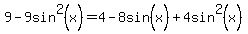 9-9sin%5E2%28x%29=4-8sin%5E%22%22%28x%29%2B4sin%5E2%28x%29