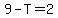 9-T=2