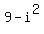 9-i%5E2