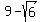 9-sqrt%286%29