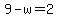 9-w=2