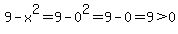 9-x%5E2=9-0%5E2=9-0=9%3E0