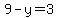 9-y=3