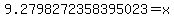 9.2798272358395023+=+x