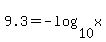 9.3+=+-log%2810%2Cx%29