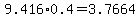 9.416%2A0.4+=+3.7664