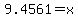 9.4561+=+x