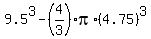 9.5%5E3+-%284%2F3%29pi%2A%284.75%29%5E3
