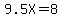 9.5X+=+8