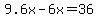 9.6x-6x=36