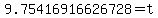 9.75416916626728=t