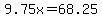 9.75x=68.25