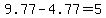 9.77-4.77=5