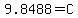 9.8488=C