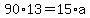 90%2A13=15%2Aa