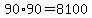 90%2A90=8100