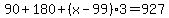 90%2B180%2B%28x-99%29%2A3=927