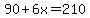 90%2B6x=210
