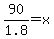 90%2F1.8=x