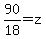 90%2F18=z