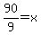 90%2F9=x