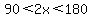 90%3C2x%3C180