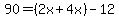 90=%282x%2B4x%29-12