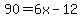 90=6x-12